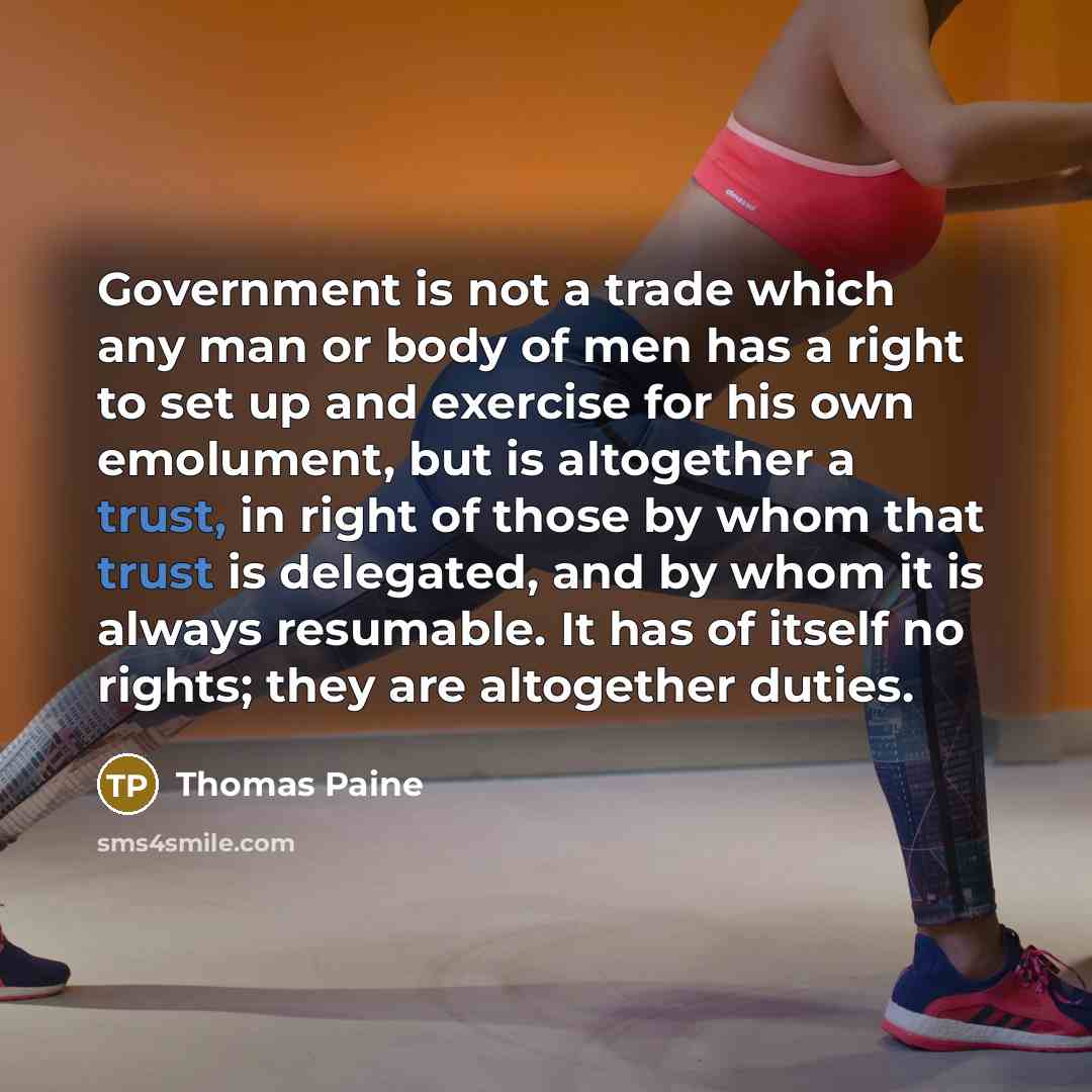 “Government is not a trade which any man or body…” quote by Thomas Paine