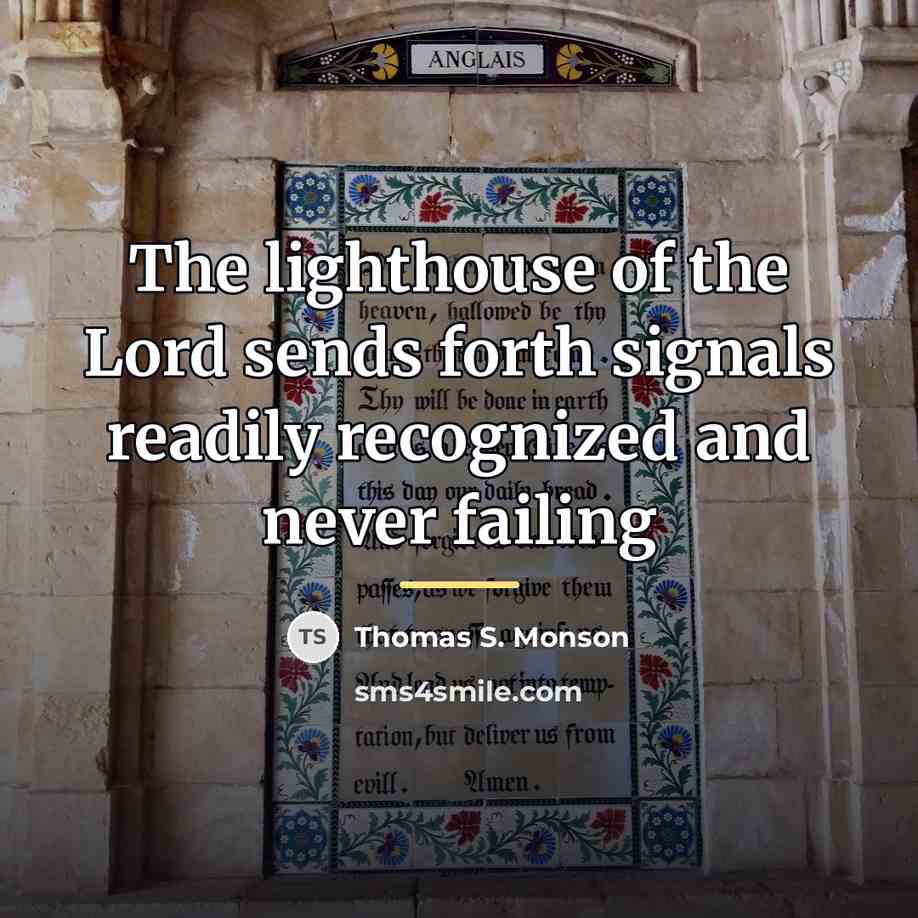 “The lighthouse of the Lord sends forth signals readily recognized…” quote by Thomas S. Monson
