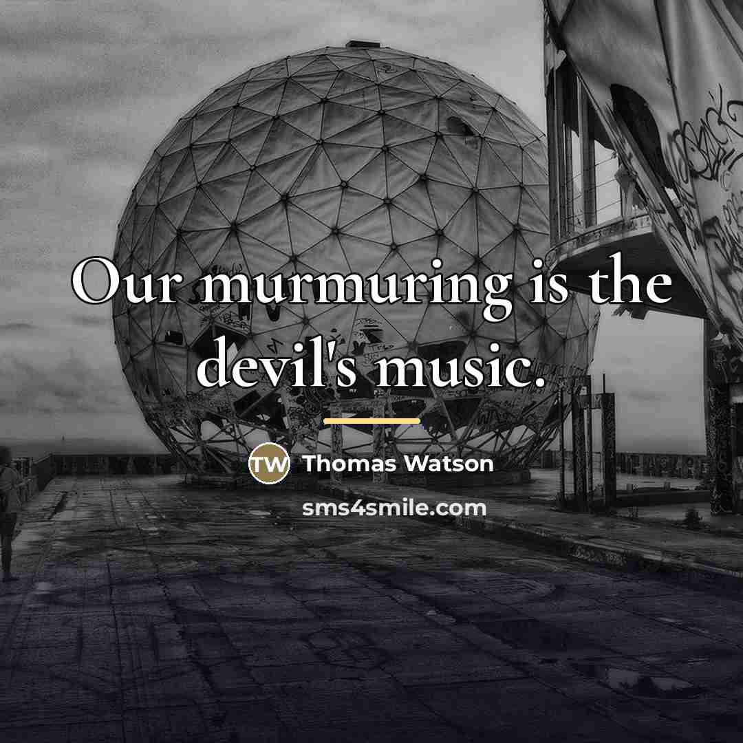 “Our murmuring is the devil's music.…” quote by Thomas Watson