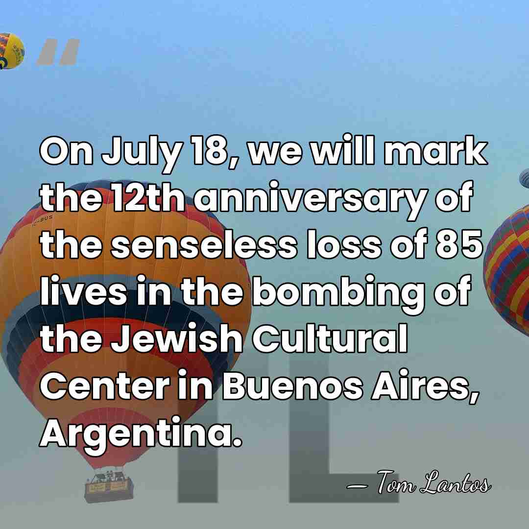On July 18, we will mark the 12th anniversary of the senseless&hellip; - Tom Lantos