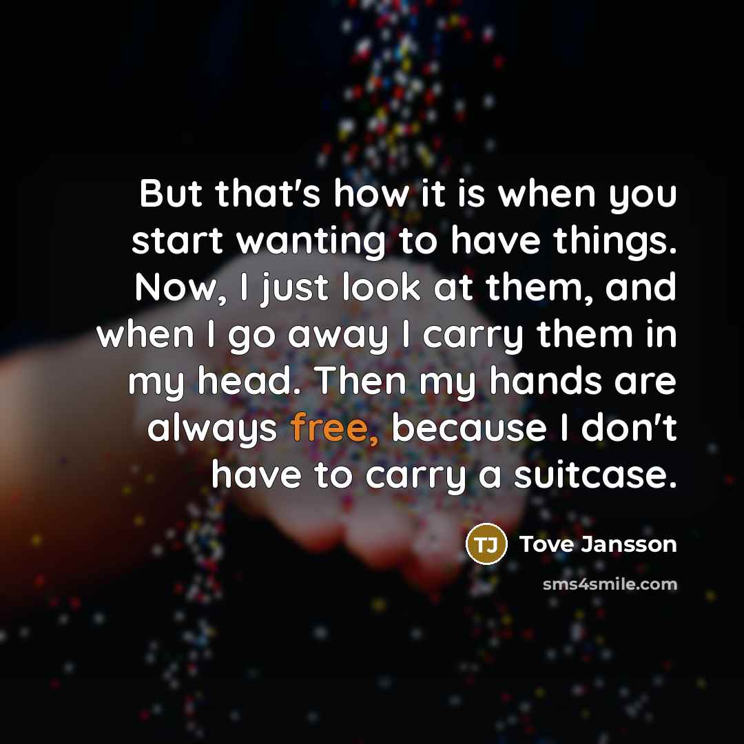 “But that's how it is when you start wanting to…” quote by Tove Jansson