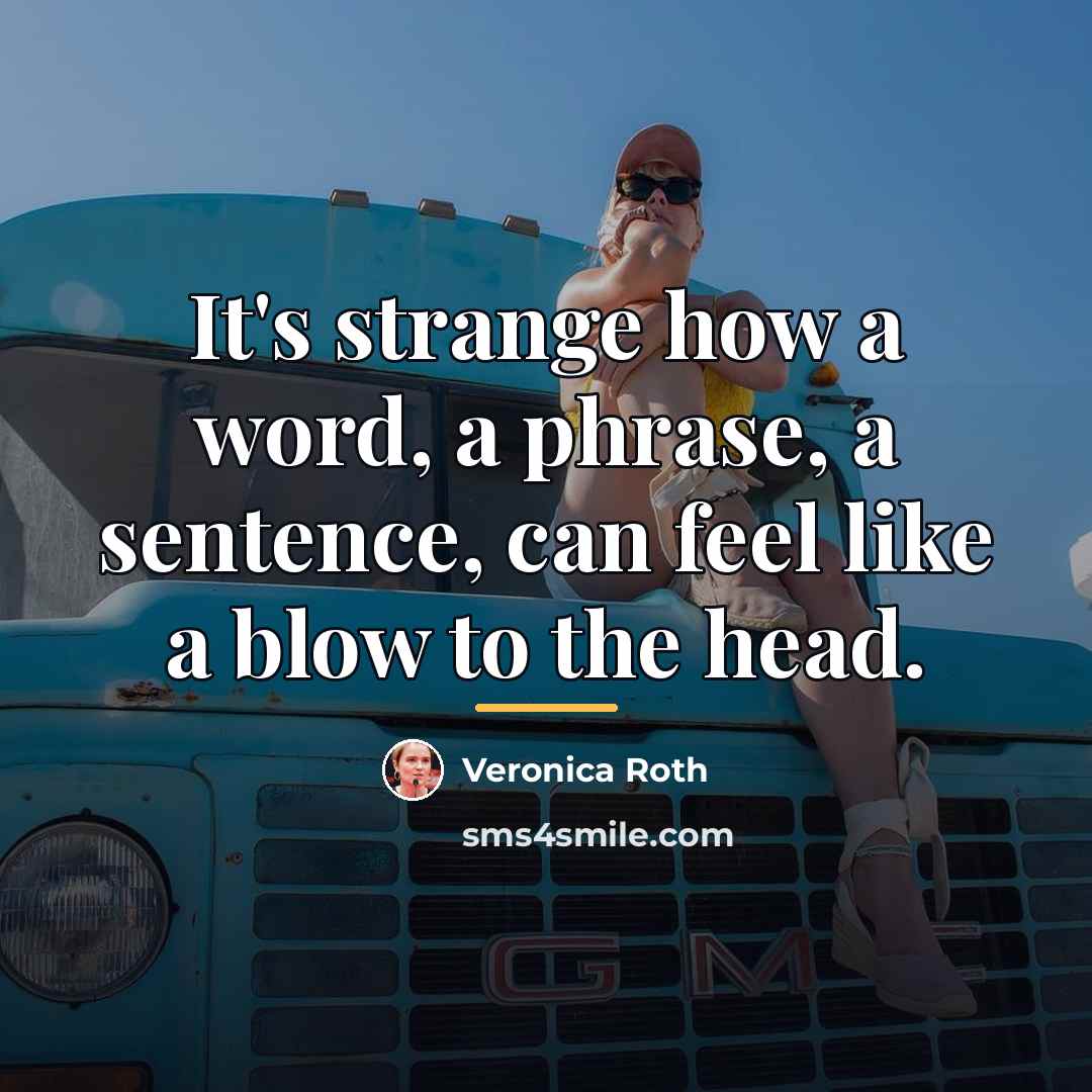 “It's strange how a word, a phrase, a sentence, can…” quote by Veronica Roth