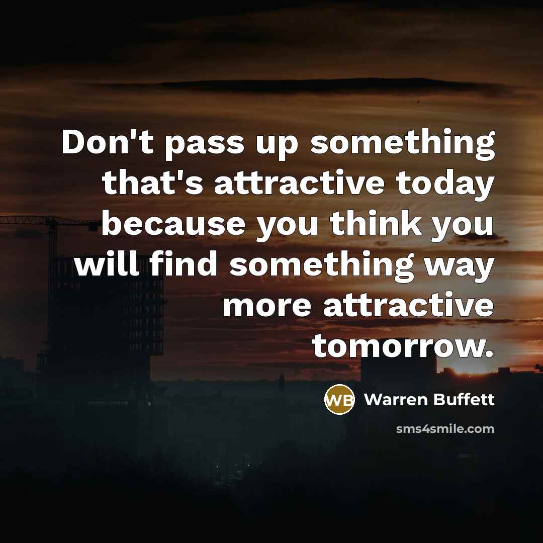 “Don't pass up something that's attractive today because you think…” quote by Warren Buffett