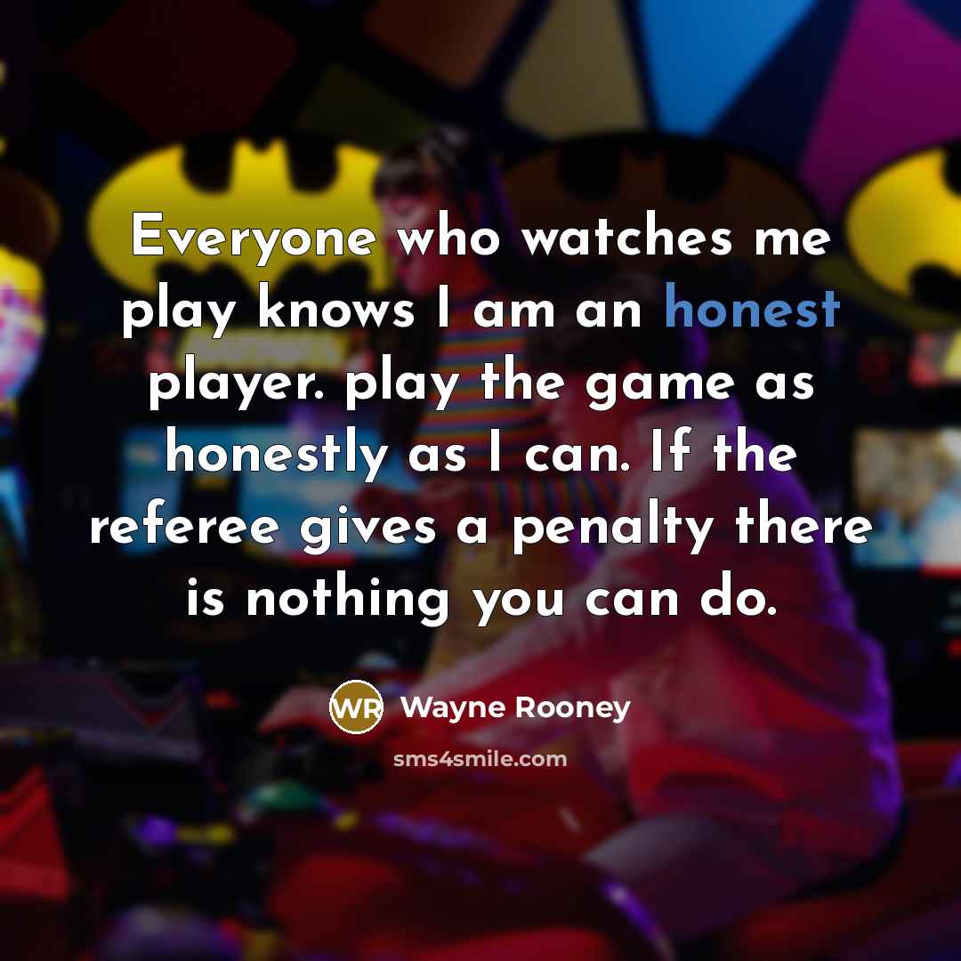“Everyone who watches me play knows I am an honest…” quote by Wayne Rooney