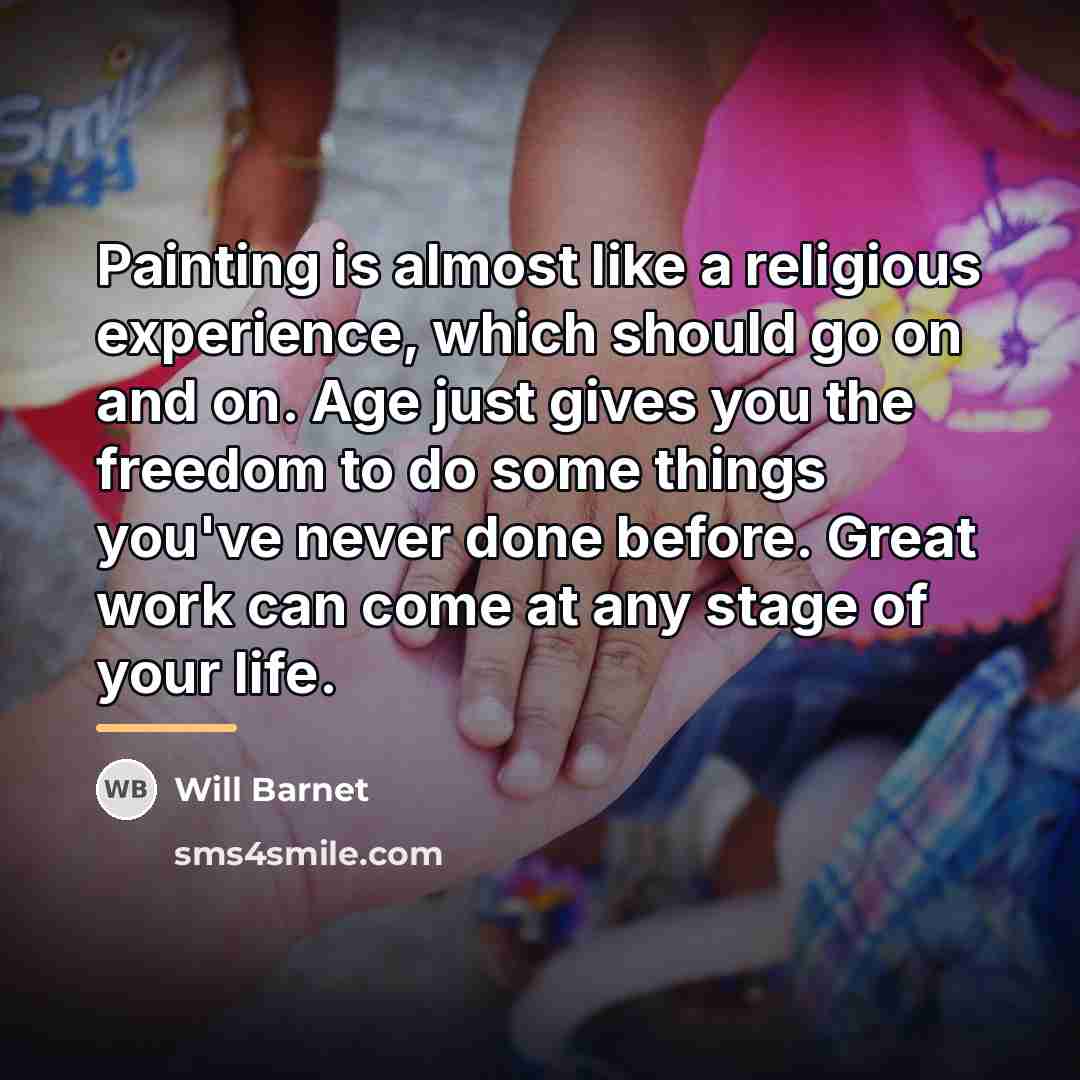 “Painting is almost like a religious experience, which should go…” quote by Will Barnet