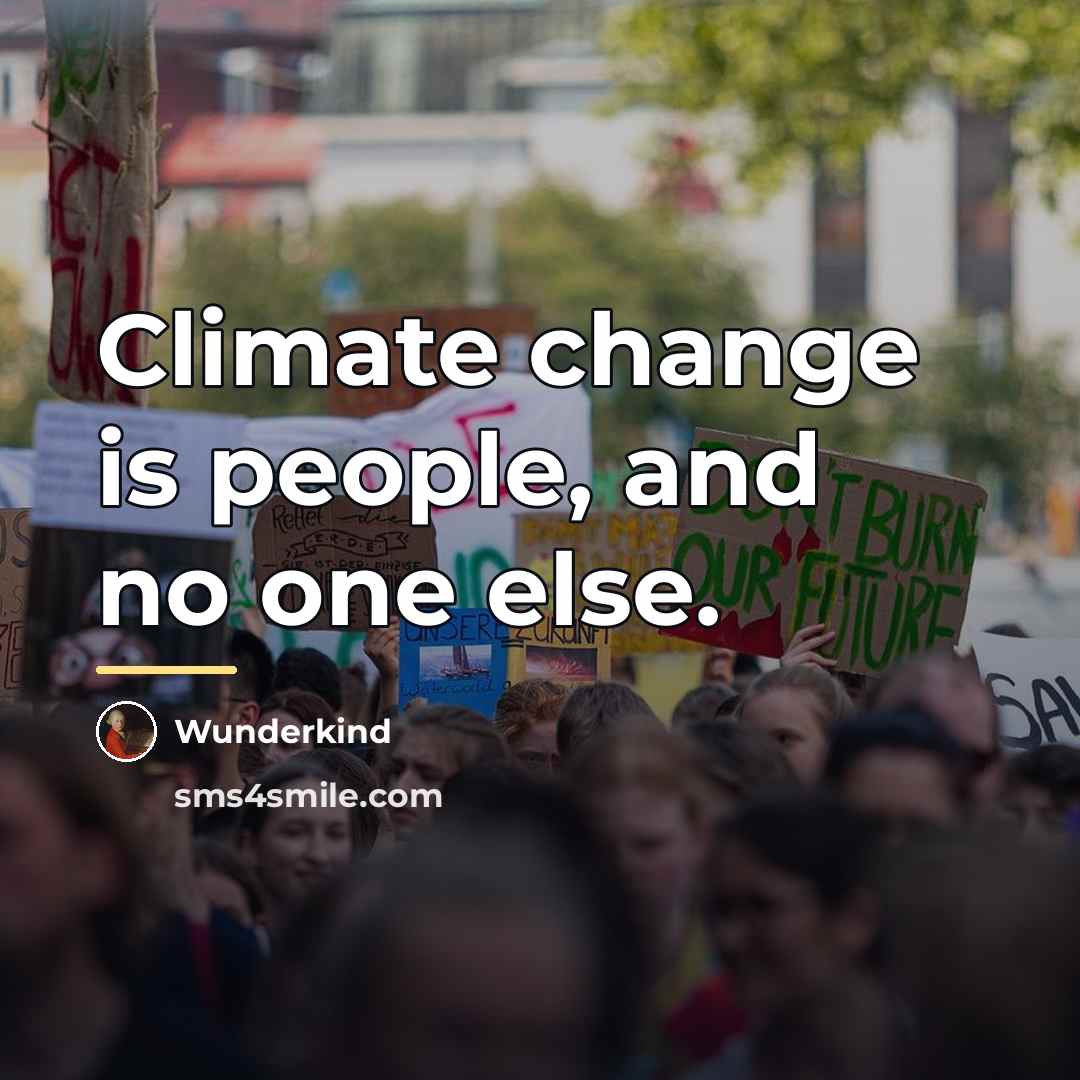 “Climate change is people, and no one else.…” quote by Wunderkind