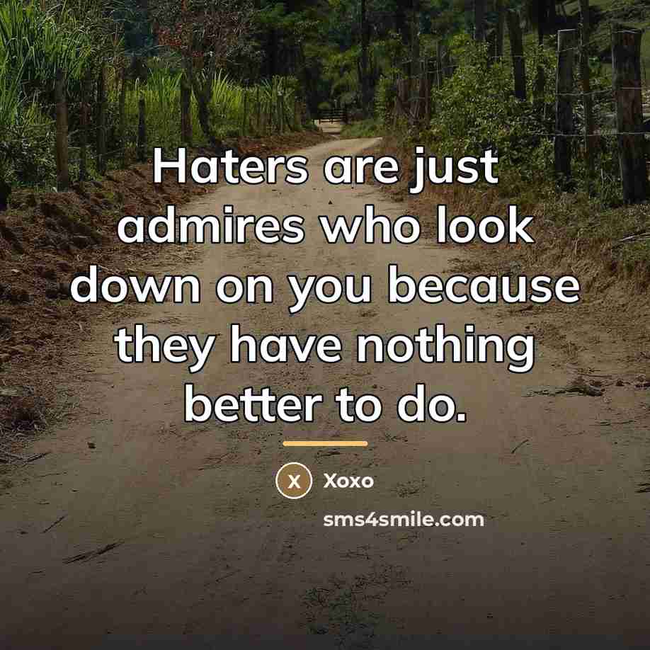 “Haters are just admires who look down on you because…” quote by Xoxo