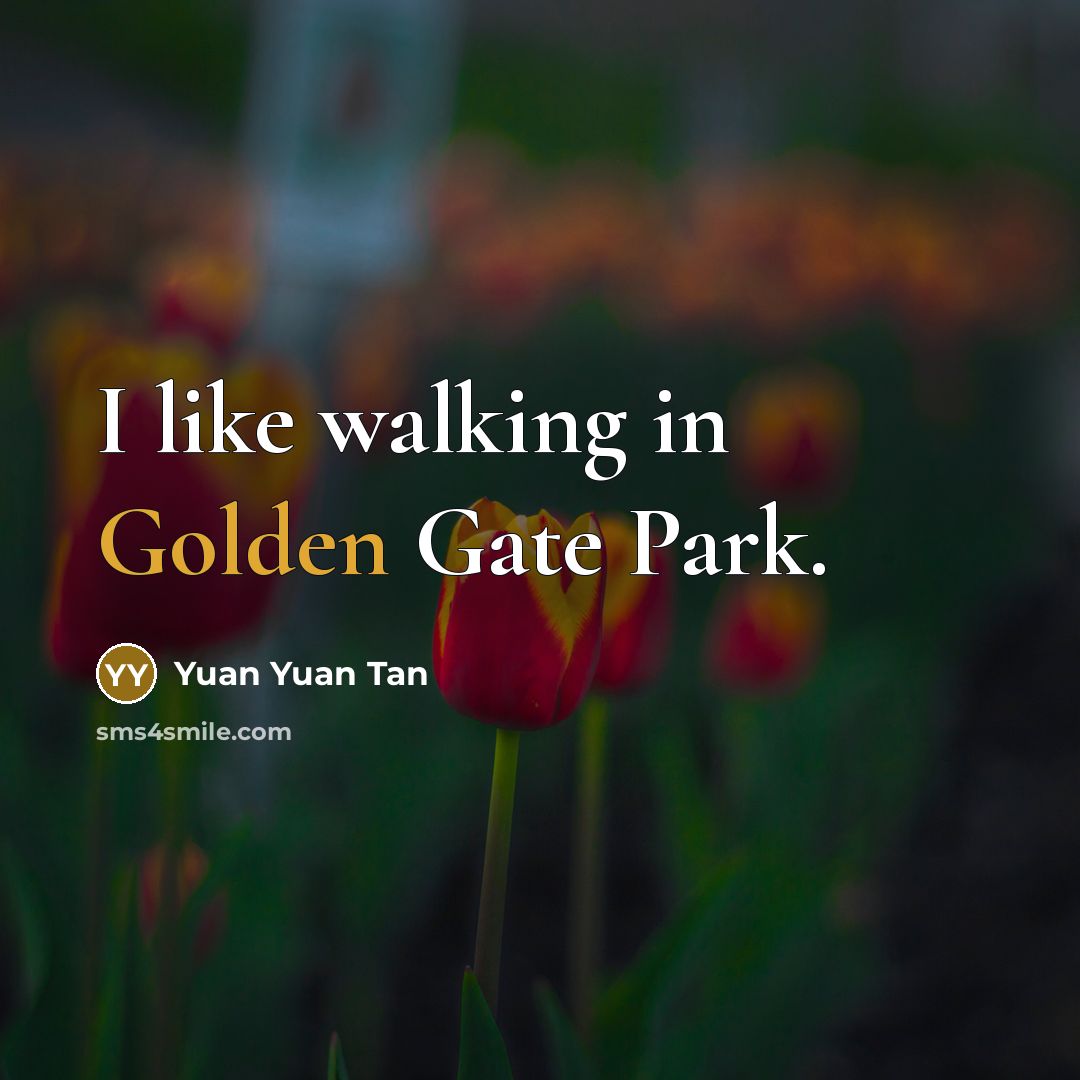“I like walking in Golden Gate Park.…” quote by Yuan Yuan Tan
