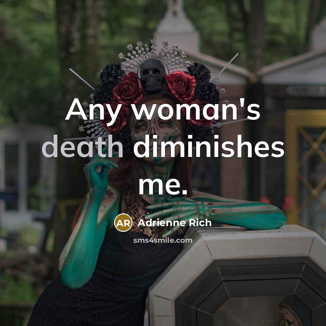 “Any woman's death diminishes me.…” quote by Adrienne Rich