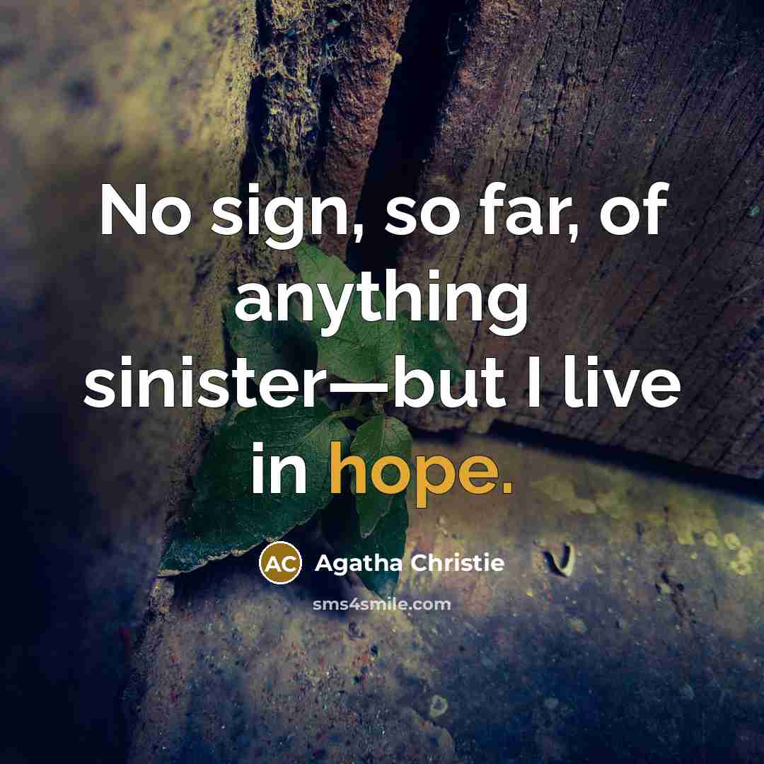 “No sign, so far, of anything sinister—but I live in…” quote by Agatha Christie