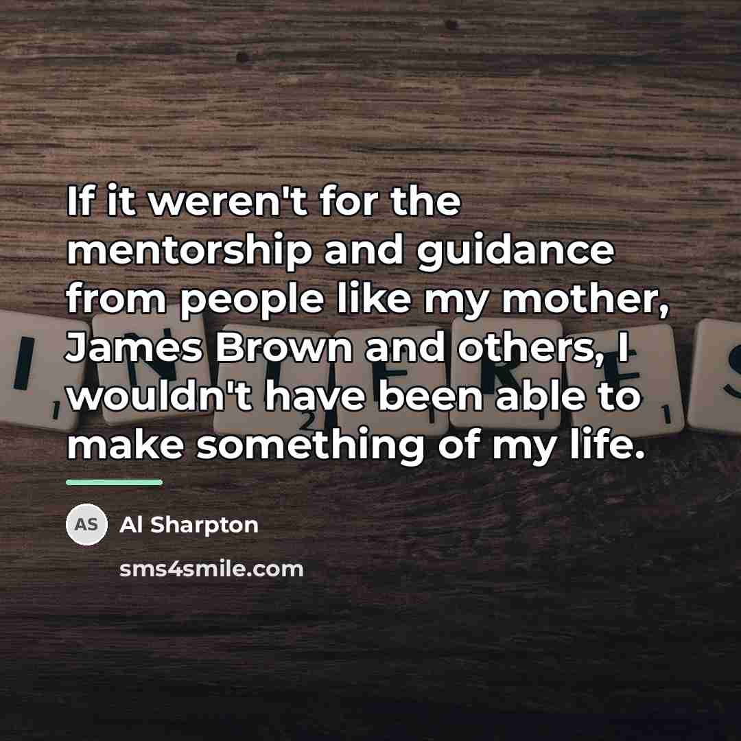 “If it weren't for the mentorship and guidance from people…” quote by Al Sharpton