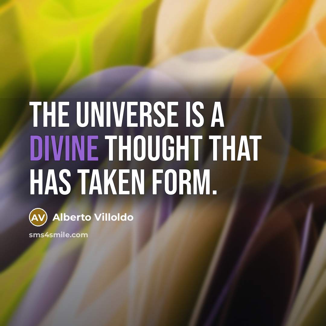 “The universe is a Divine thought that has taken form.…” quote by Alberto Villoldo