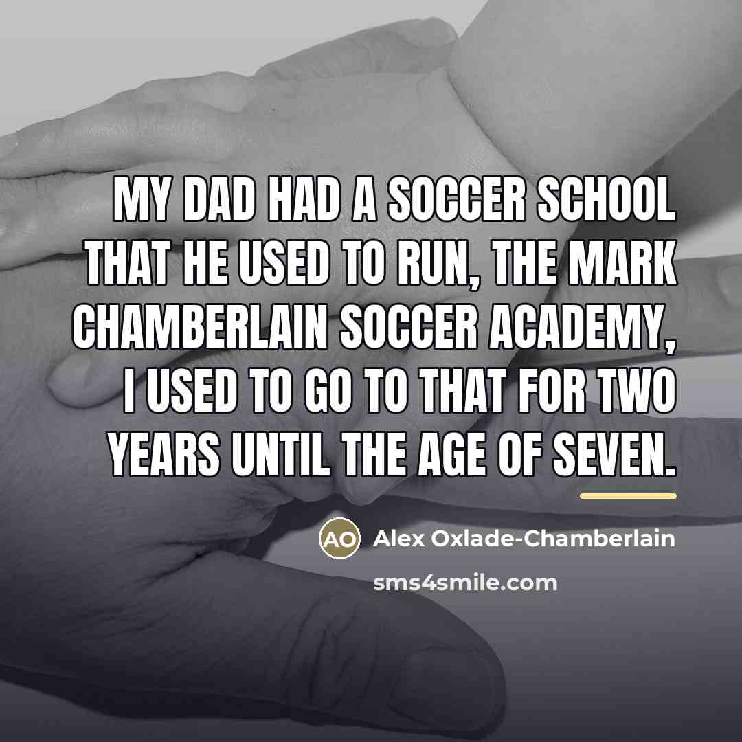“My dad had a soccer school that he used to…” quote by Alex Oxlade-Chamberlain