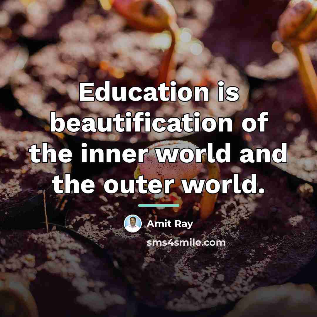 “Education is beautification of the inner world and the outer…” quote by Amit Ray