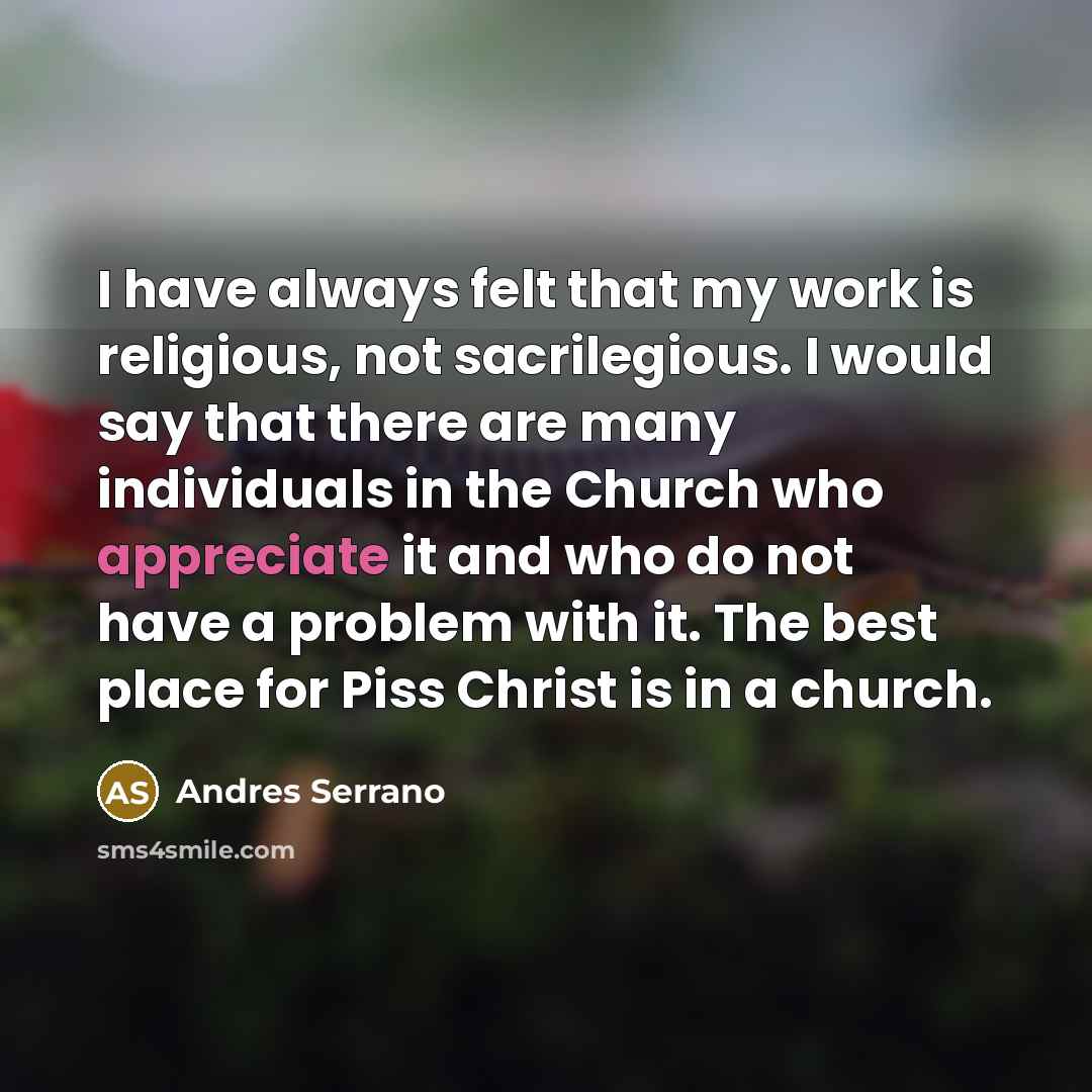 “I have always felt that my work is religious, not…” quote by Andres Serrano