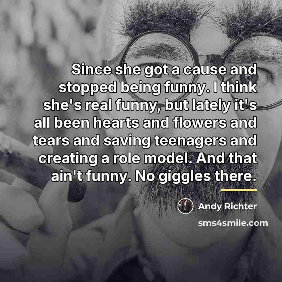“Since she got a cause and stopped being funny. I…” quote by Andy Richter