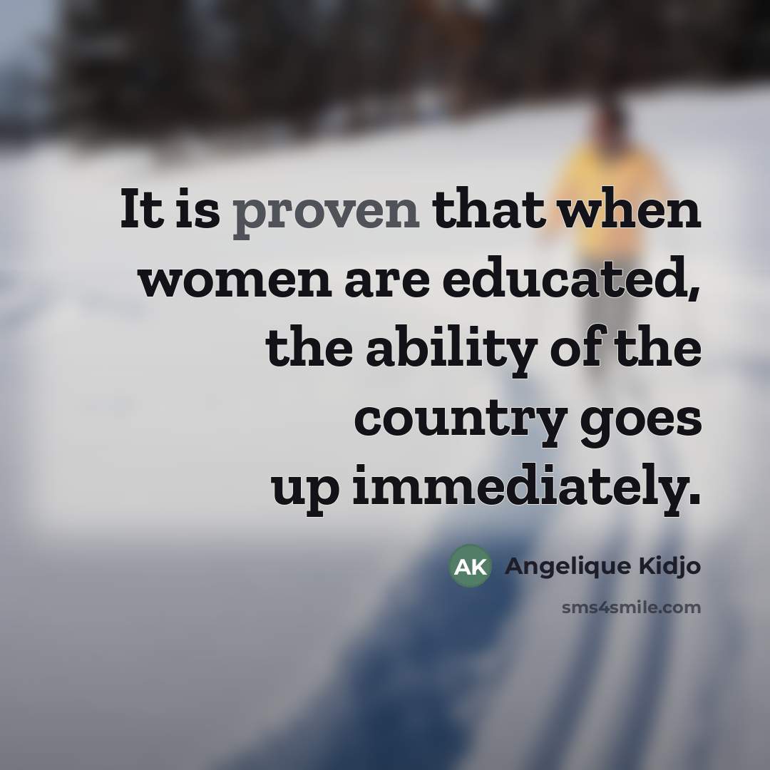 “It is proven that when women are educated, the ability…” quote by Angelique Kidjo