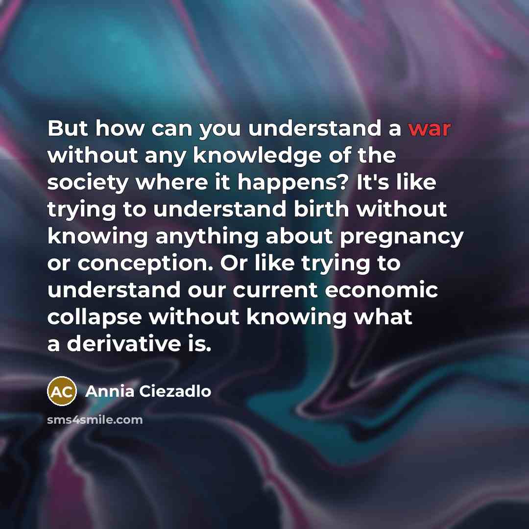“But how can you understand a war without any knowledge…” quote by Annia Ciezadlo