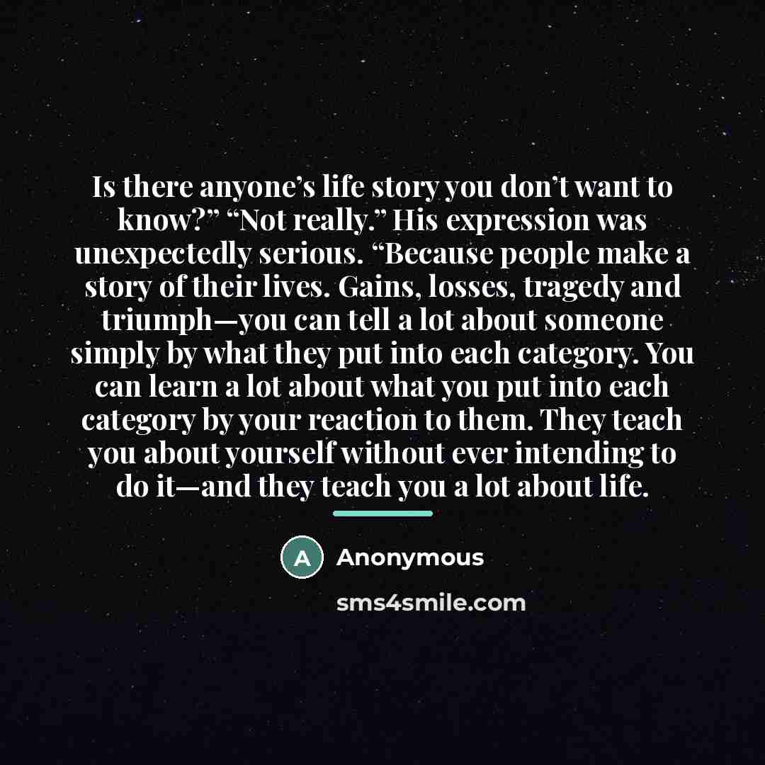 “Is there anyone’s life story you don’t want to know?”…” quote by Anonymous