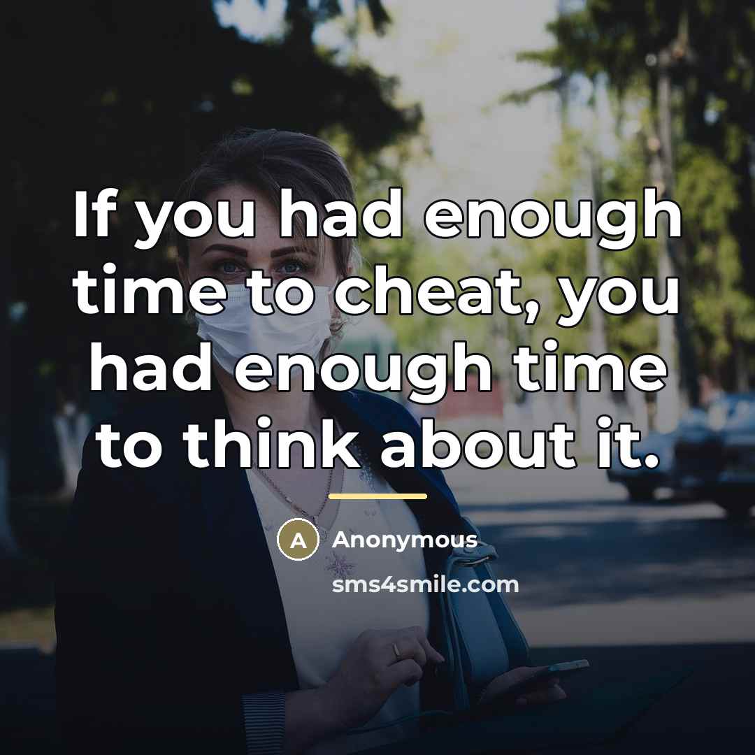 “If you had enough time to cheat, you had enough…” quote by Anonymous