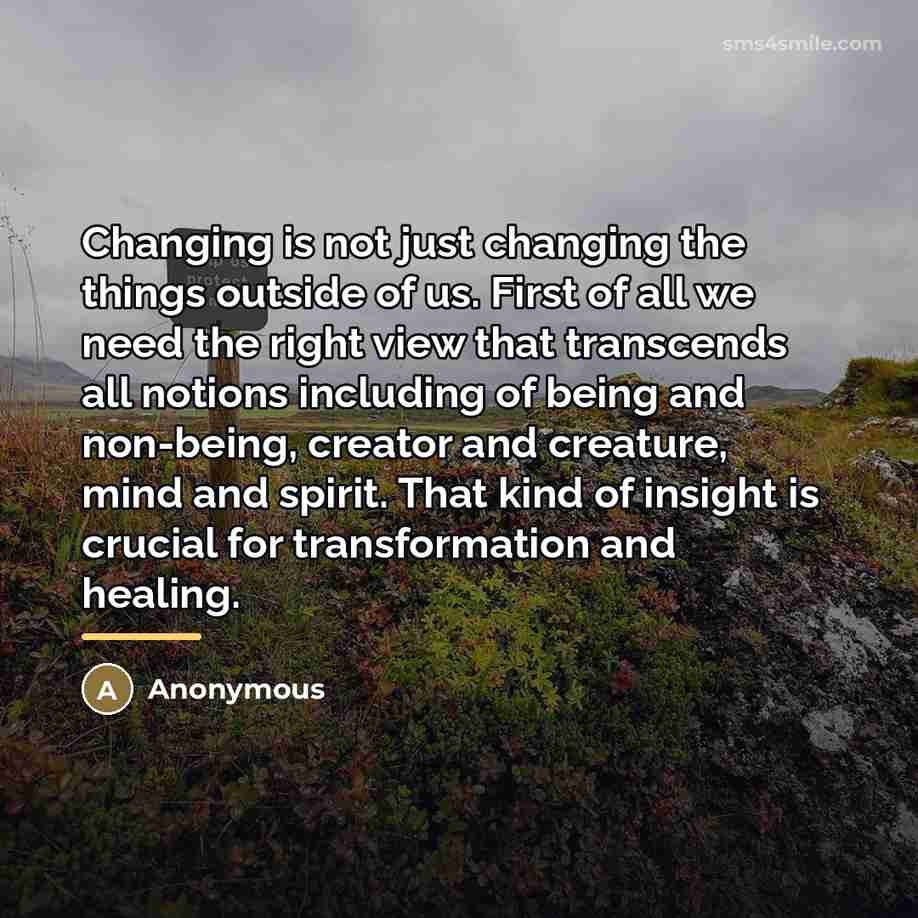 “Changing is not just changing the things outside of us.…” quote by Anonymous