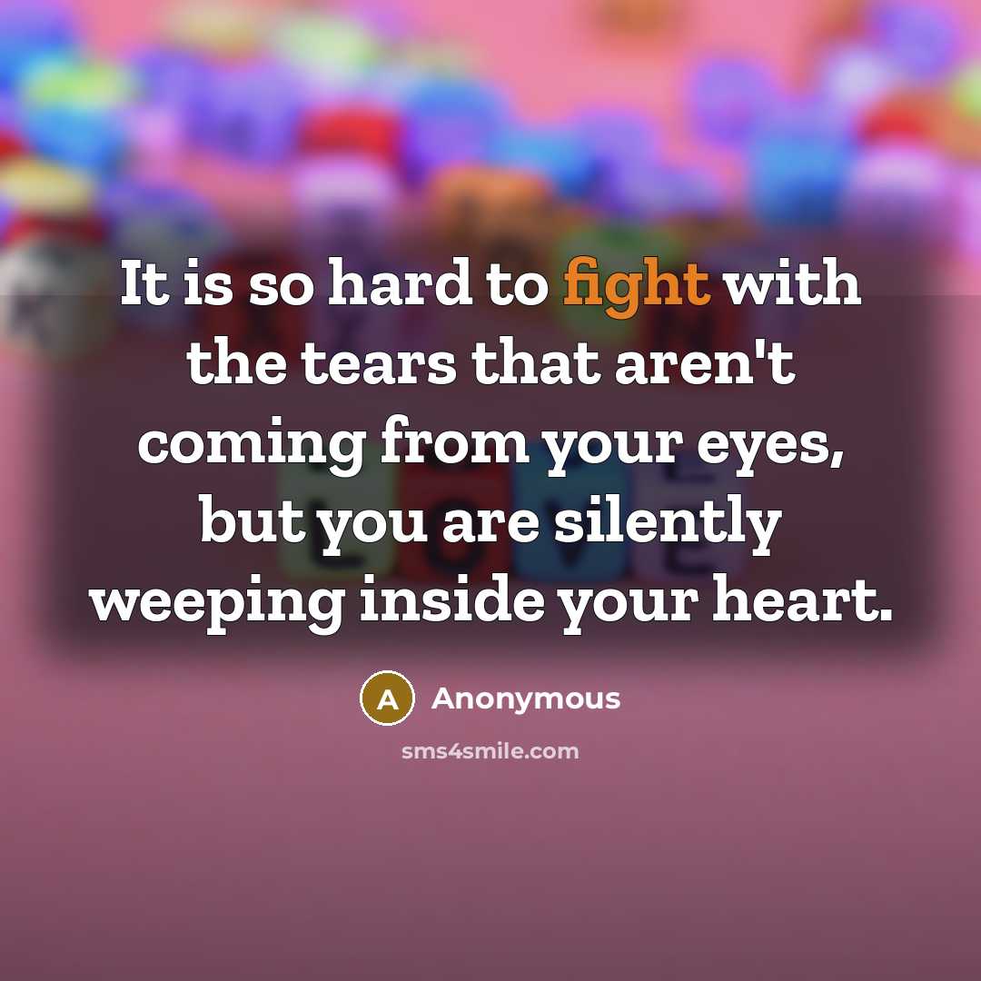 “It is so hard to fight with the tears that…” quote by Anonymous