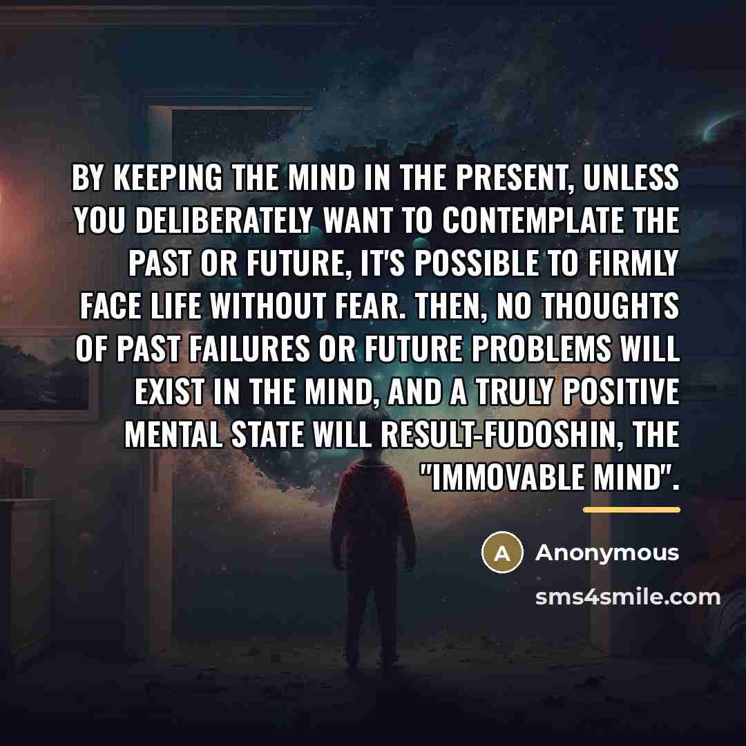 “By keeping the mind in the present, unless you deliberately…” quote by Anonymous
