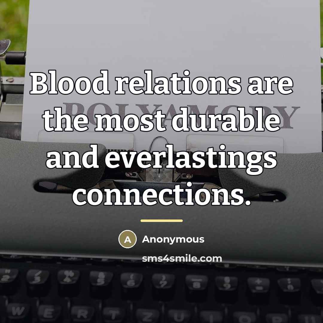 “Blood relations are the most durable and everlastings connections.…” quote by Anonymous