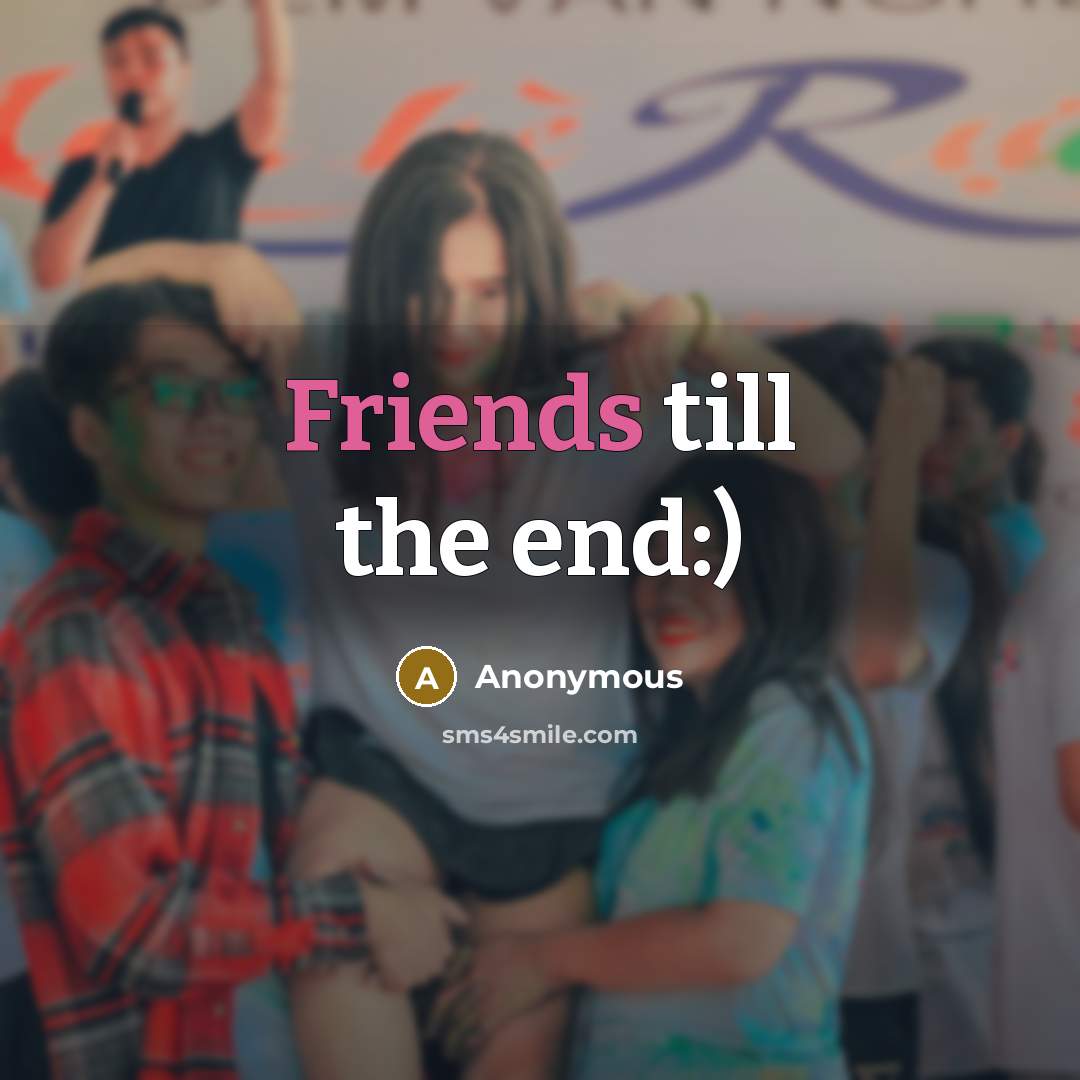 “Friends till the end:)” quote by Anonymous