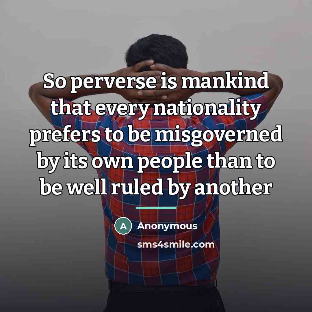“So perverse is mankind that every nationality prefers to be…” quote by Anonymous