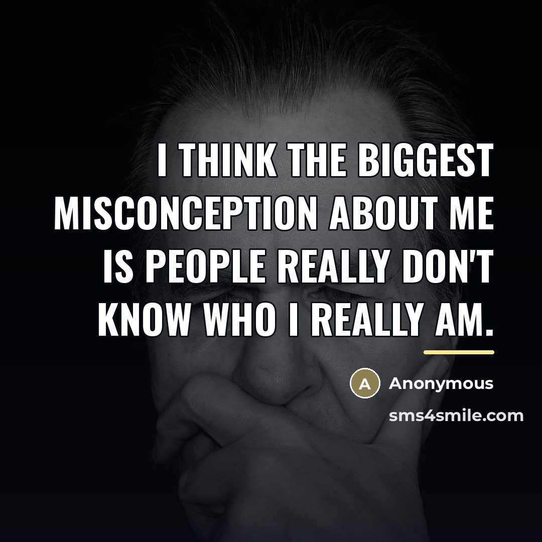 “I think the biggest misconception about me is people really…” quote by Anonymous