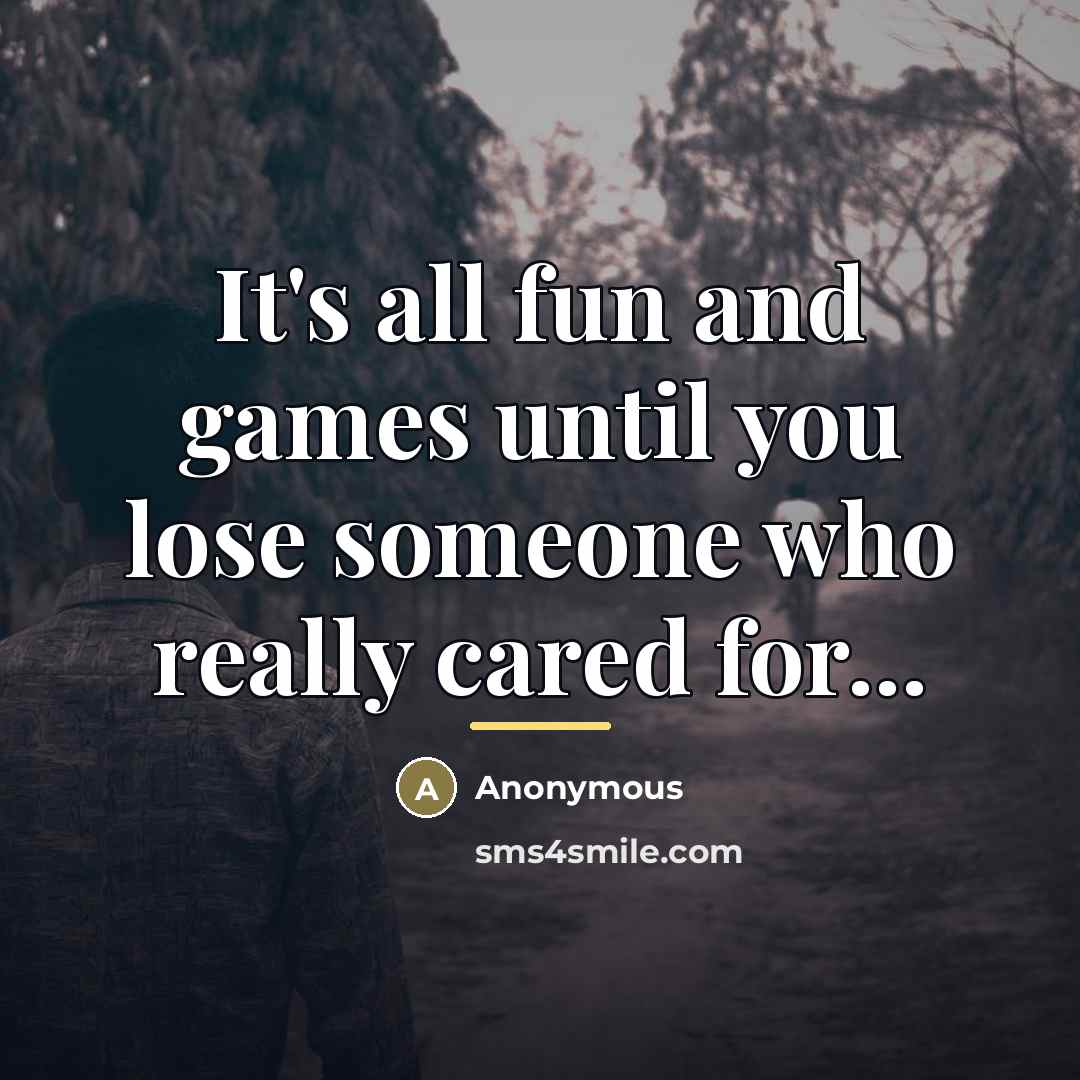 “It's all fun and games until you lose someone who…” quote by Anonymous