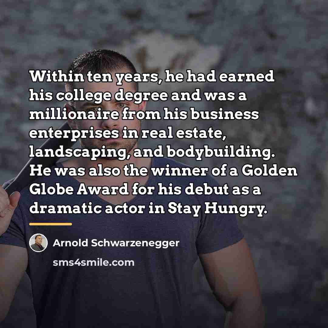 “Within ten years, he had earned his college degree and…” quote by Arnold Schwarzenegger