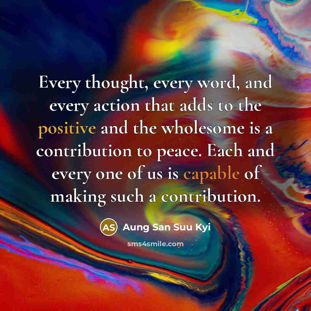 “Every thought, every word, and every action that adds to…” quote by Aung San Suu Kyi