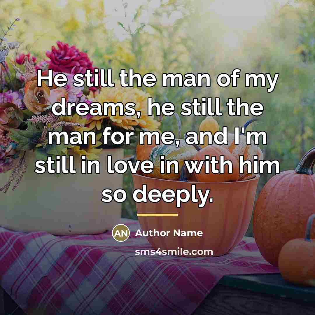 “He still the man of my dreams, he still the…” quote by Author Name