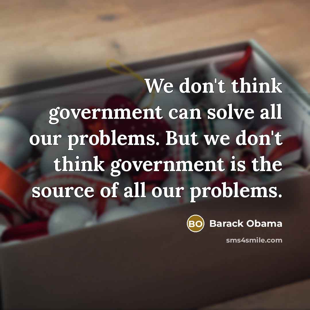 “We don't think government can solve all our problems. But…” quote by Barack Obama