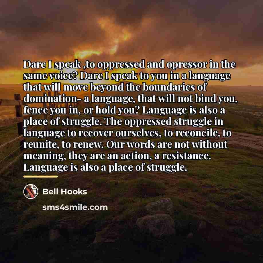“Dare I speak ,to oppressed and opressor in the same…” quote by Bell Hooks