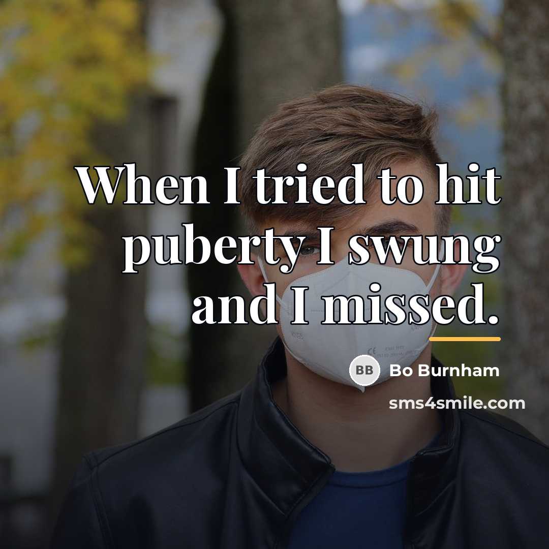 “When I tried to hit puberty I swung and I…” quote by Bo Burnham