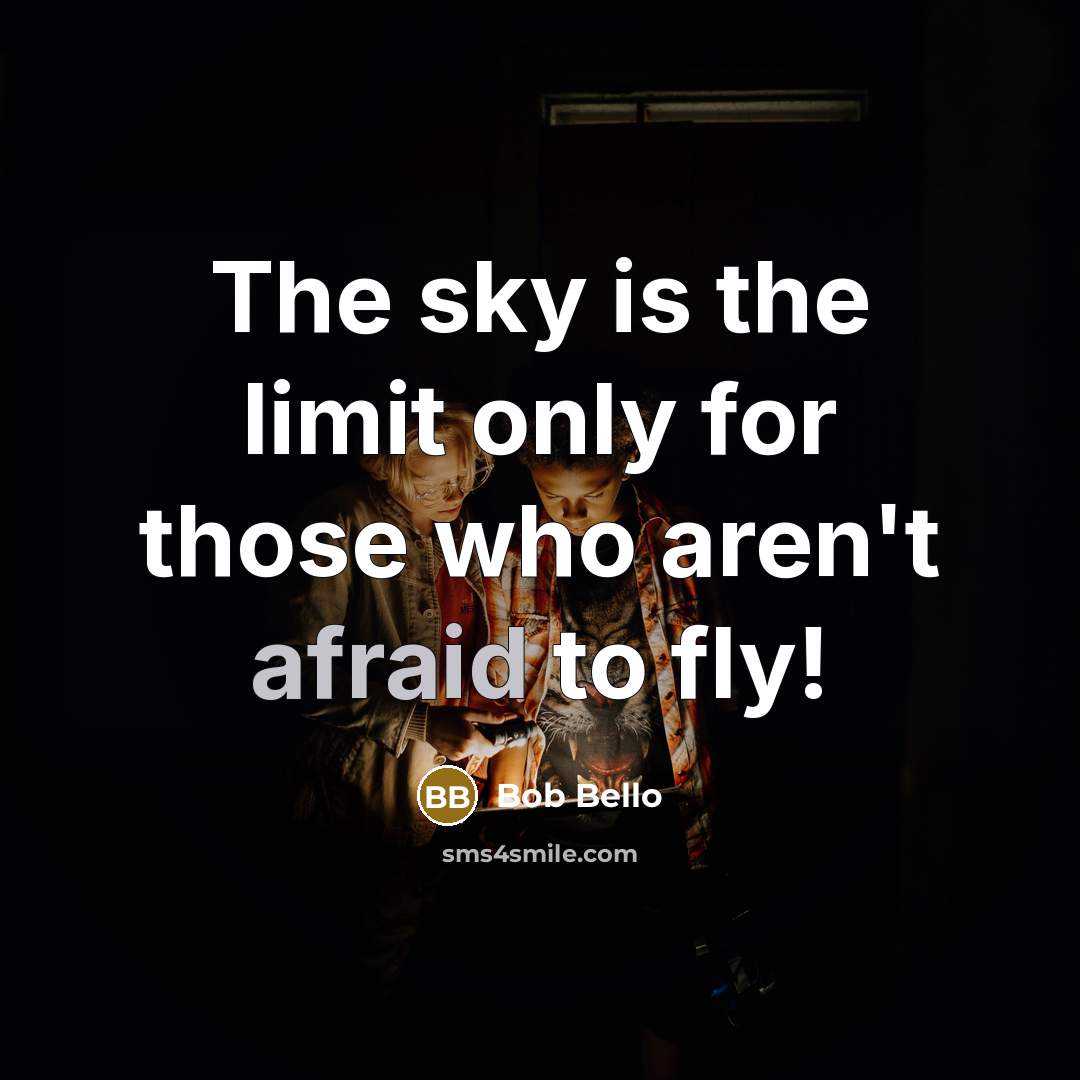 “The sky is the limit only for those who aren't…” quote by Bob Bello