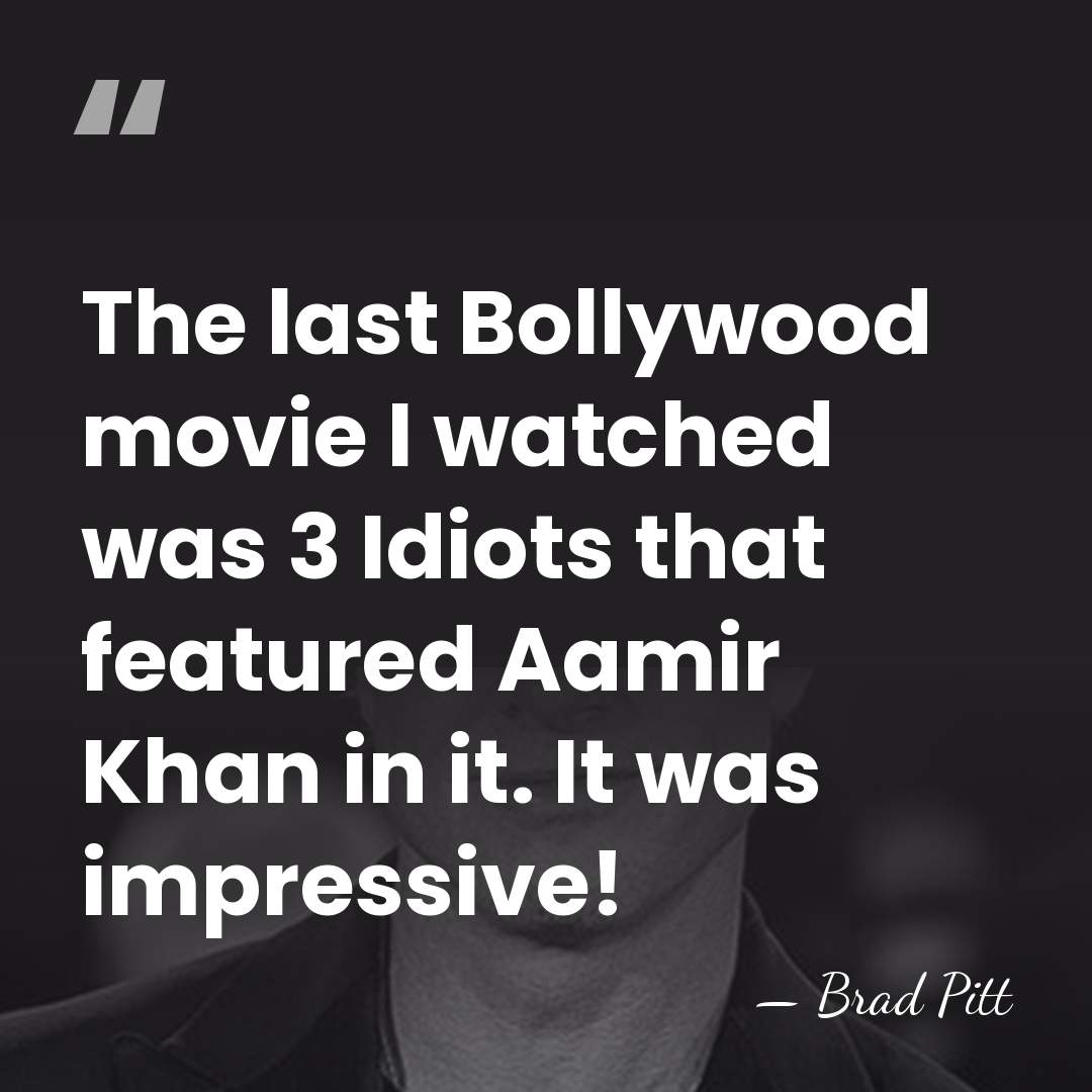 The last Bollywood movie I watched was 3 Idiots that featured Aamir&hellip; - Brad Pitt