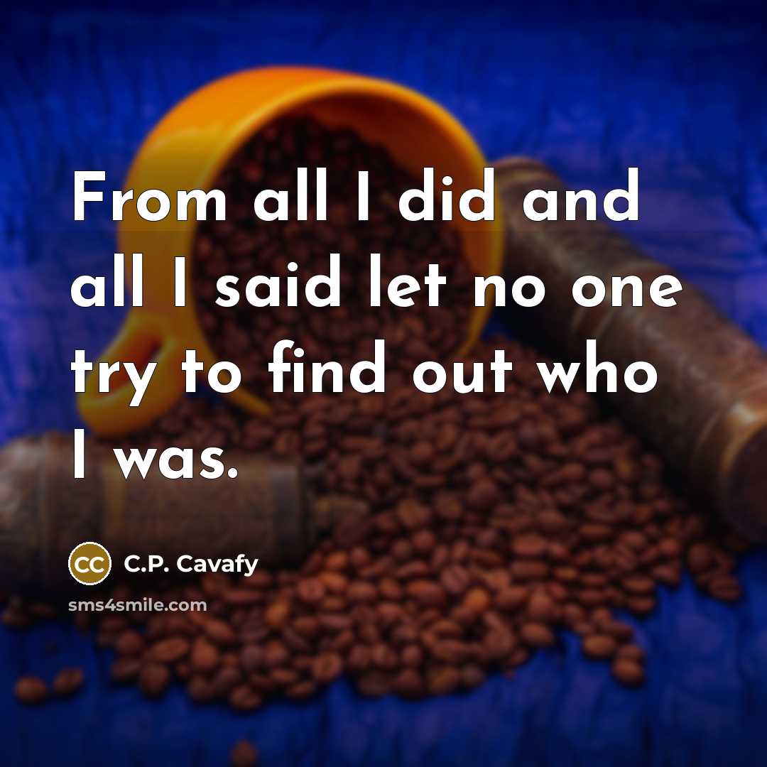 “From all I did and all I said let no…” quote by C.P. Cavafy