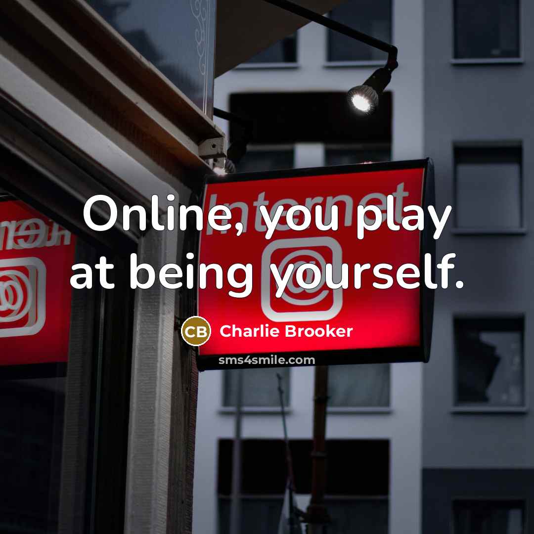 “Online, you play at being yourself.…” quote by Charlie Brooker