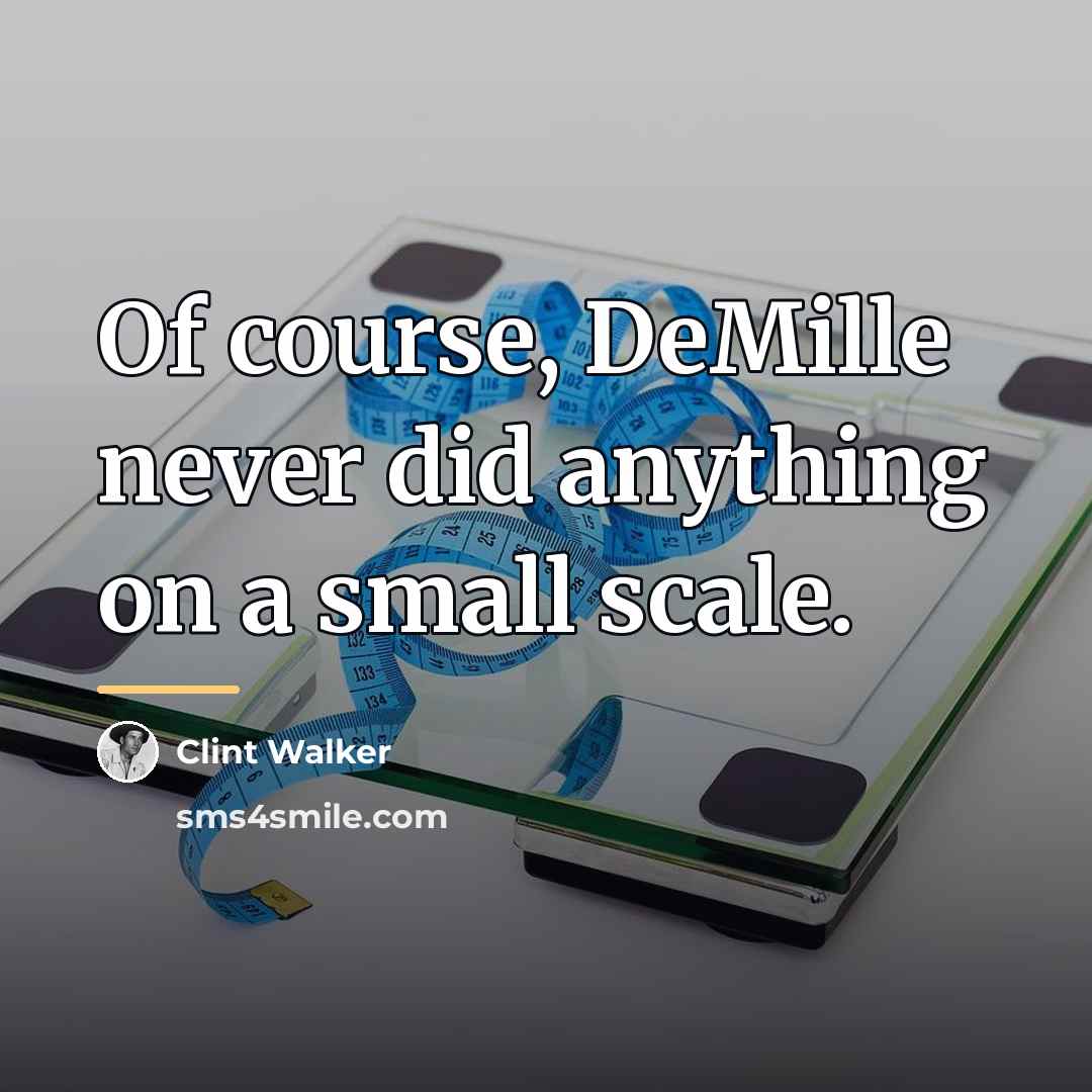 “Of course, DeMille never did anything on a small scale.…” quote by Clint Walker