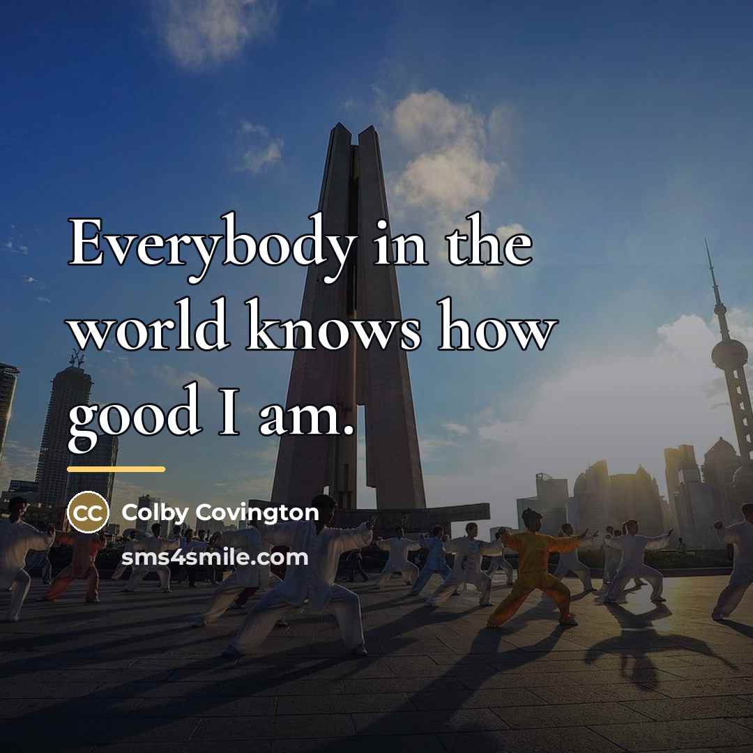 “Everybody in the world knows how good I am.…” quote by Colby Covington