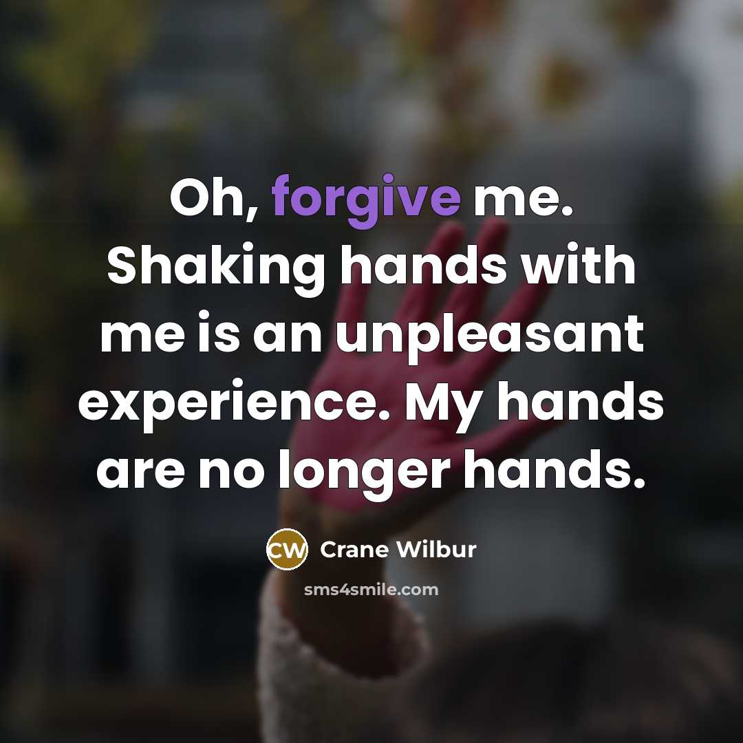 “Oh, forgive me. Shaking hands with me is an unpleasant…” quote by Crane Wilbur