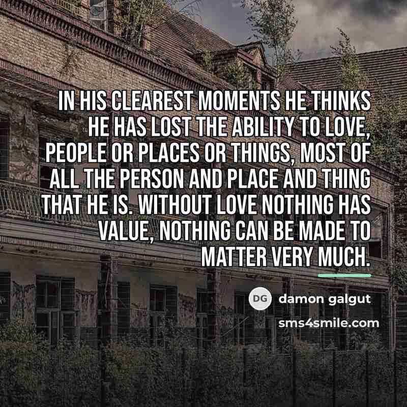 “In his clearest moments he thinks he has lost the…” quote by Damon Galgut