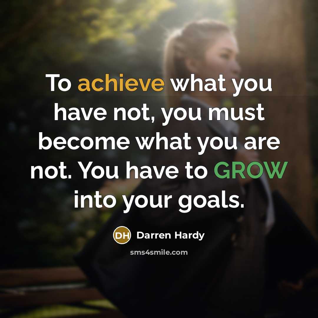 “To achieve what you have not, you must become what…” quote by Darren Hardy
