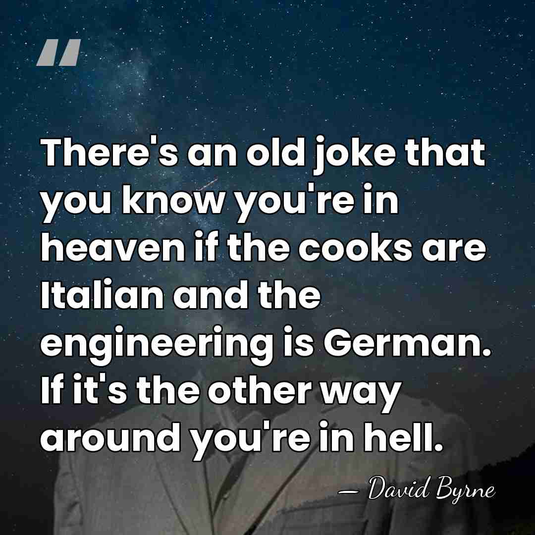 There's an old joke that you know you're in heaven if the&hellip; - David Byrne