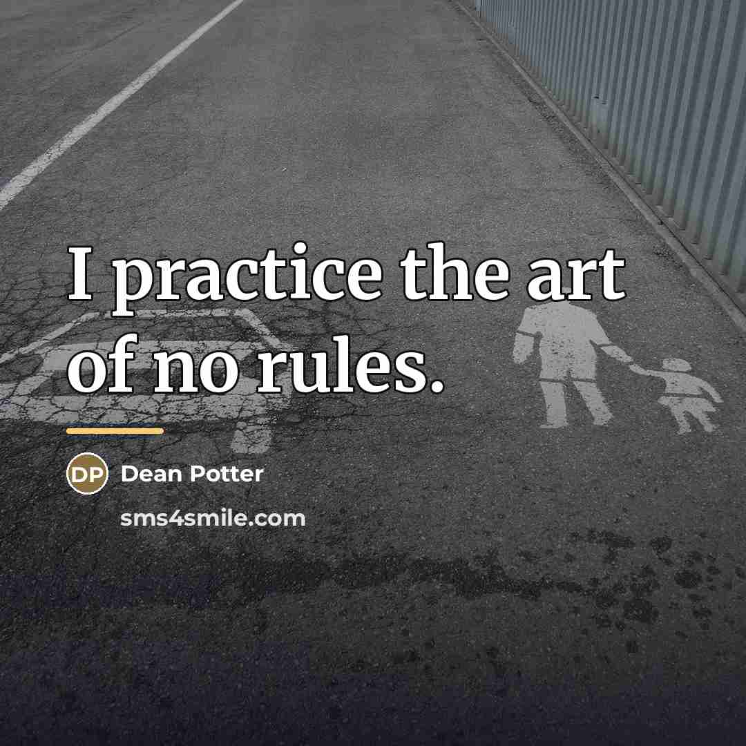 “I practice the art of no rules.…” quote by Dean Potter