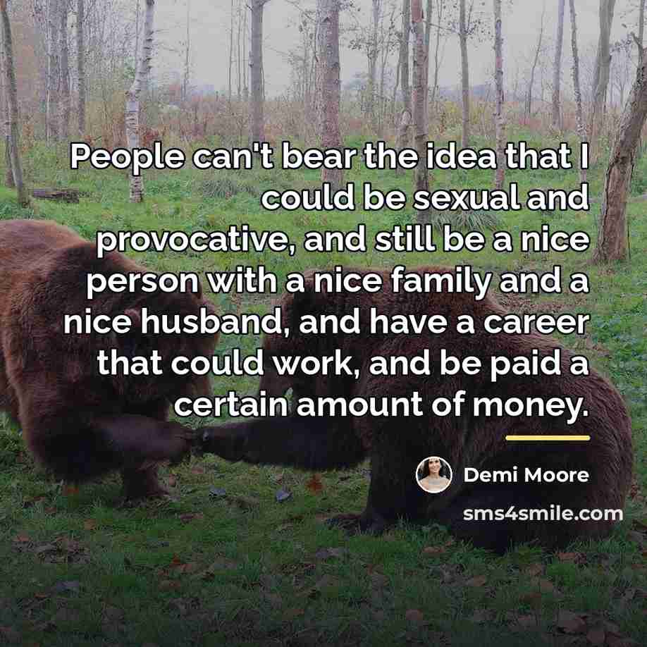 “People can't bear the idea that I could be sexual…” quote by Demi Moore